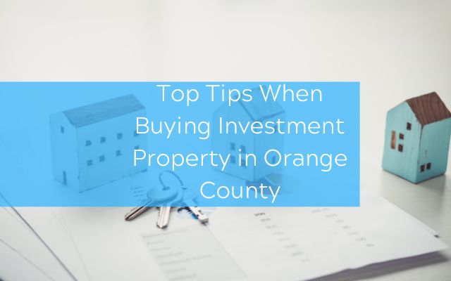 Top Tips When Buying Investment Property in Orange County
