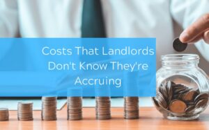 Costs That Landlords Don't Know They're Accruing