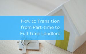 How to Transition from Part-time to Full-time Landlord
