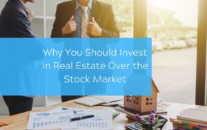 Why You Should Invest in Real Estate Over the Stock Market