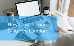 How to Be a Long-Distance Landlord