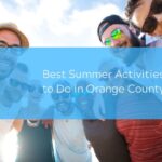 Best Summer Activities to Do in Orange County